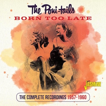 Poni Tails ,The - Born Too Late : The Complete Recordings